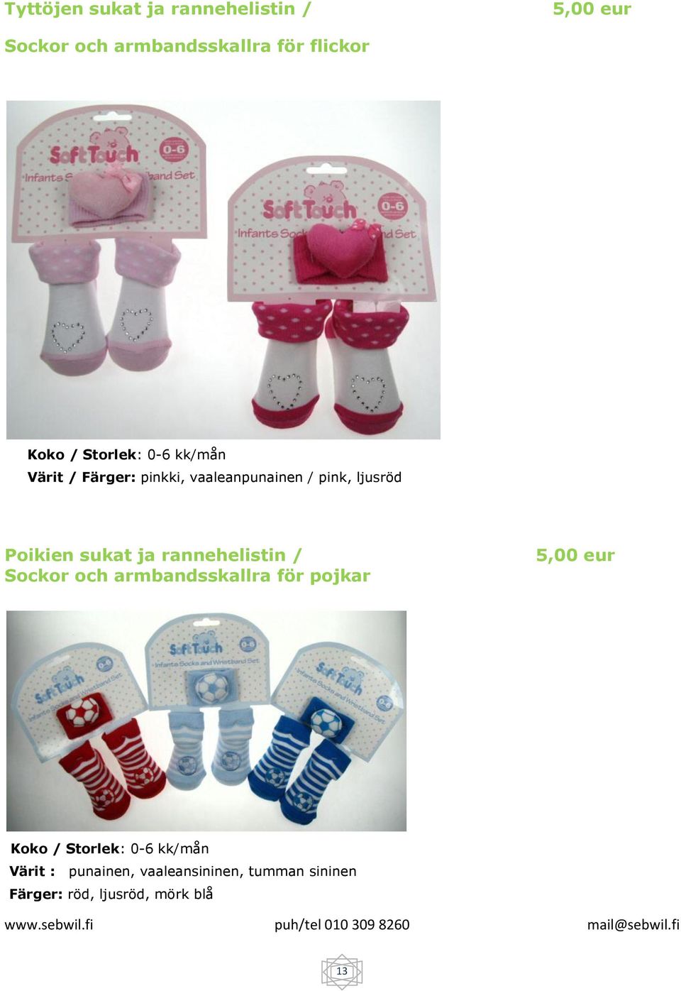 sukat ja rannehelistin / Sockor och armbandsskallra för pojkar 5,00 eur Koko / Storlek: