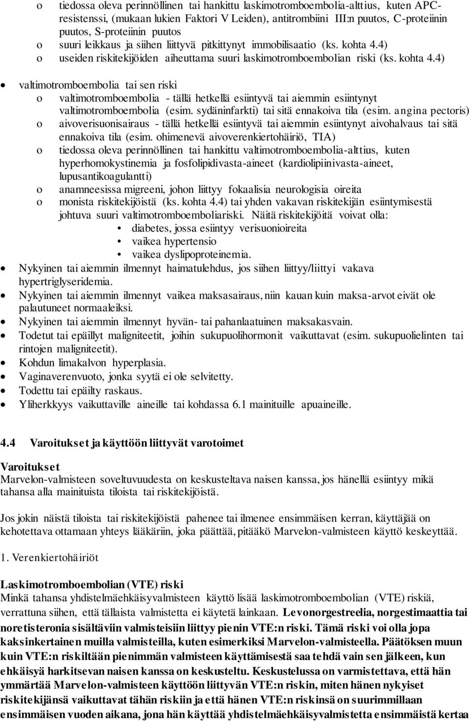 4) o useiden riskitekijöiden aiheuttama suuri laskimotromboembolian riski (ks. kohta 4.