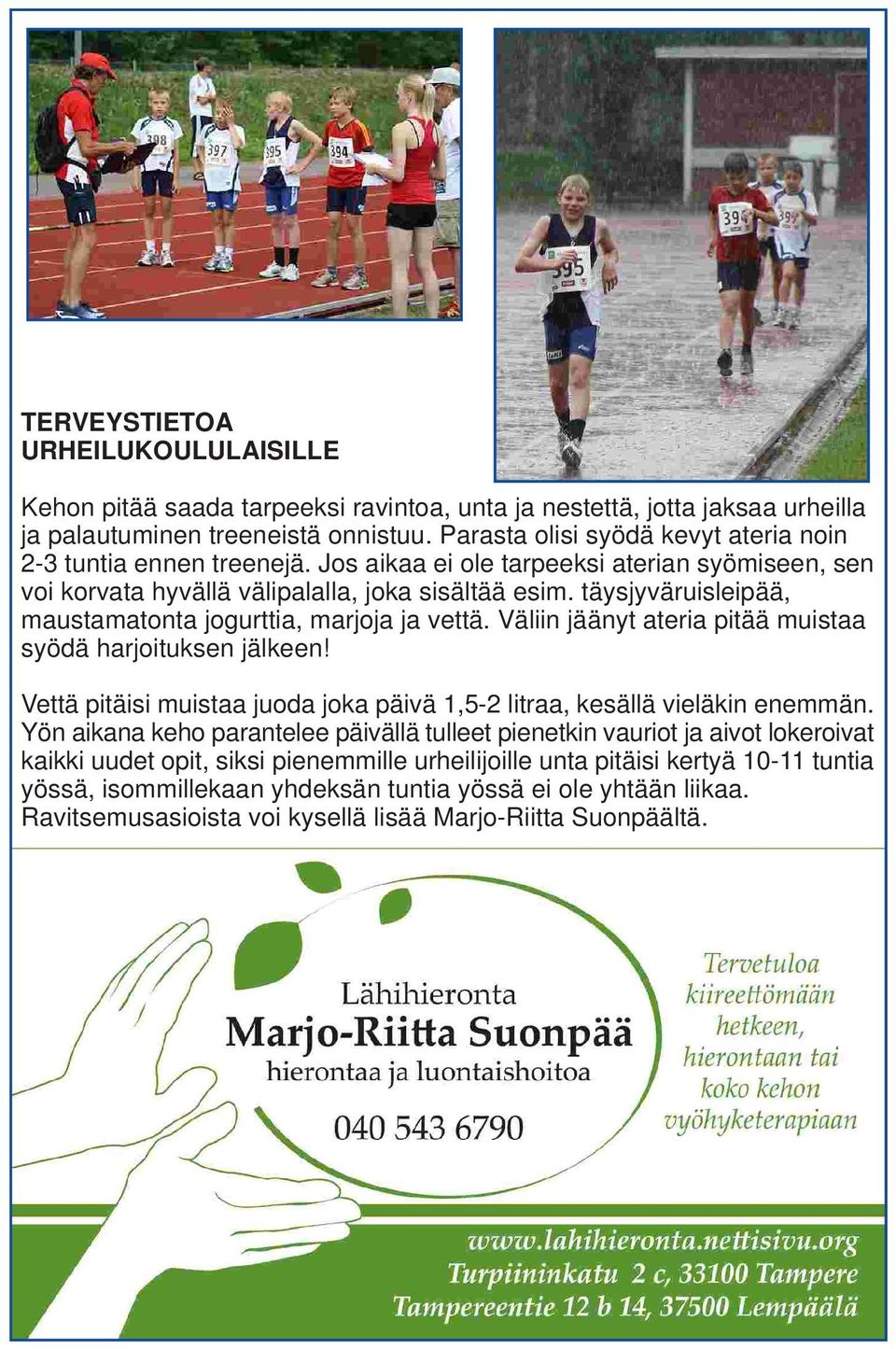 täysjyväruisleipää, maustamatonta jogurttia, marjoja ja vettä. Väliin jäänyt ateria pitää muistaa syödä harjoituksen jälkeen!