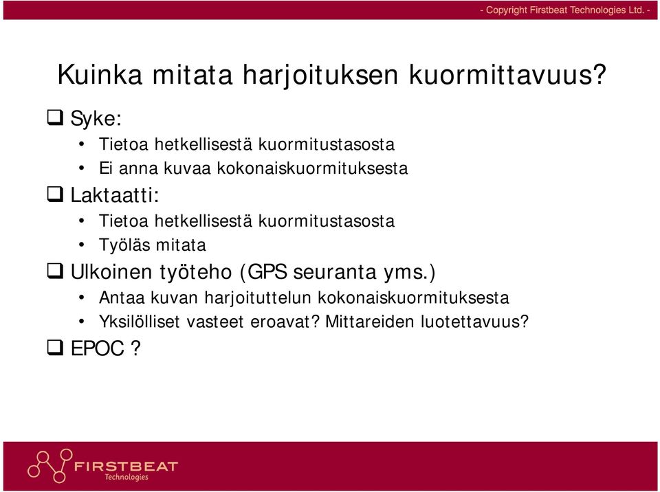 Laktaatti: Tietoa hetkellisestä kuormitustasosta Työläs mitata Ulkoinen työteho