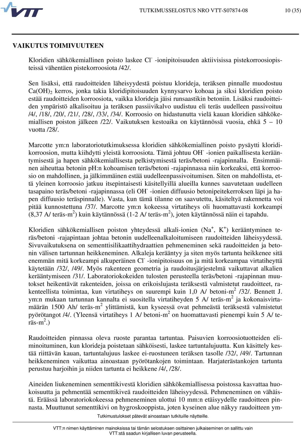 raudoitteiden korroosiota, vaikka klorideja jäisi runsaastikin betoniin.