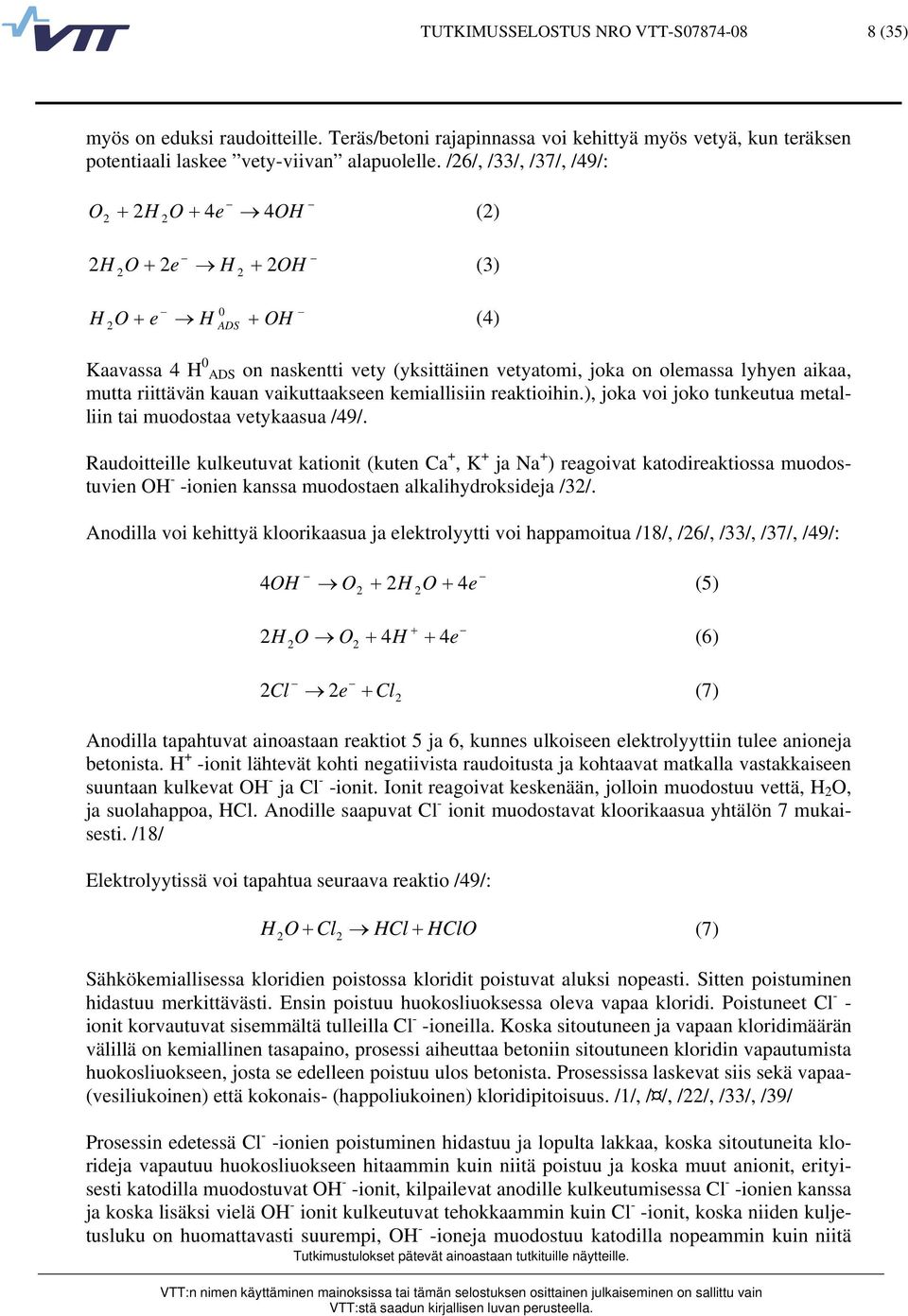 mutta riittävän kauan vaikuttaakseen kemiallisiin reaktioihin.), joka voi joko tunkeutua metalliin tai muodostaa vetykaasua /49/.