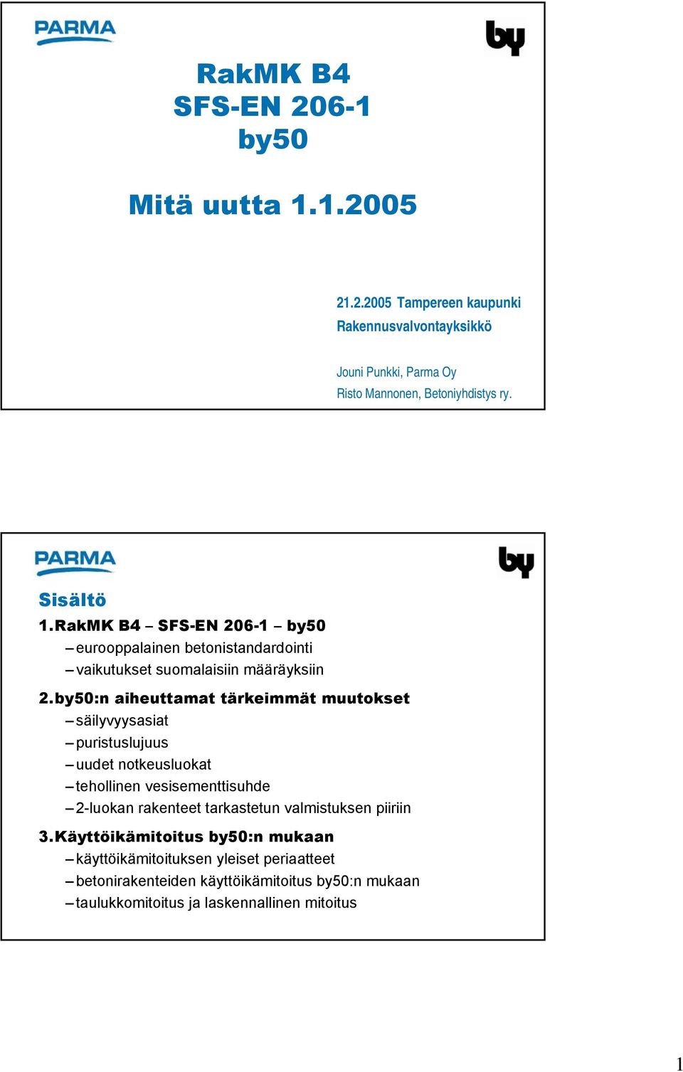 by50:n aiheuttamat tärkeimmät muutokset säilyvyysasiat puristuslujuus uudet notkeusluokat tehollinen vesisementtisuhde 2-luokan rakenteet tarkastetun