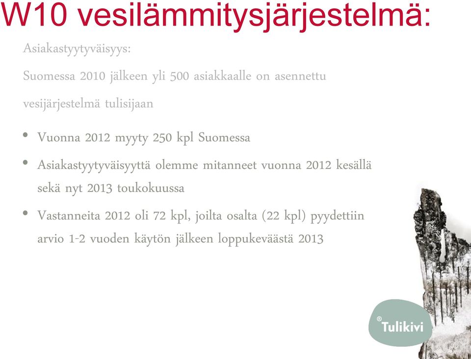 Asiakastyytyväisyyttä olemme mitanneet vuonna 2012 kesällä sekä nyt 2013 toukokuussa