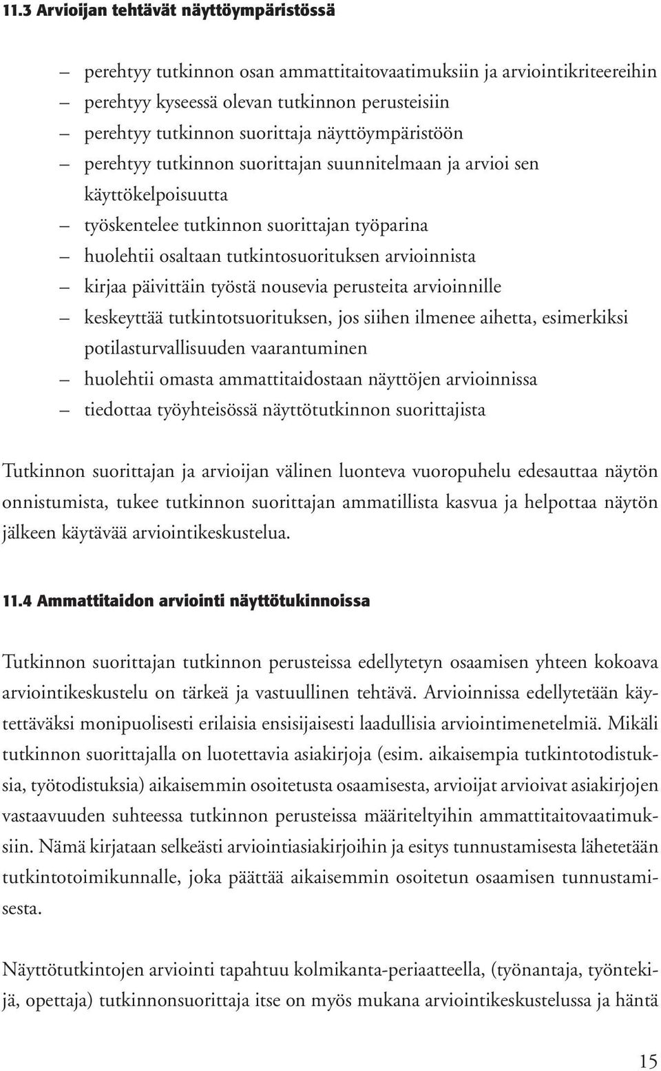 päivittäin työstä nousevia perusteita arvioinnille keskeyttää tutkintotsuorituksen, jos siihen ilmenee aihetta, esimerkiksi potilasturvallisuuden vaarantuminen huolehtii omasta ammattitaidostaan