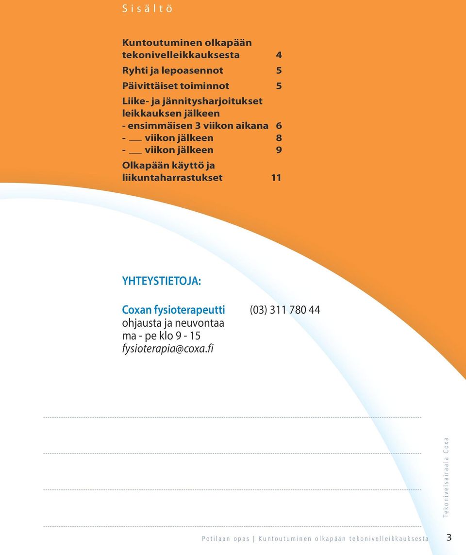 käyttö ja liikuntaharrastukset 11 YHTEYSTIETOJA: Coxan fysioterapeutti (03) 311 780 44 ohjausta ja neuvontaa ma - pe klo