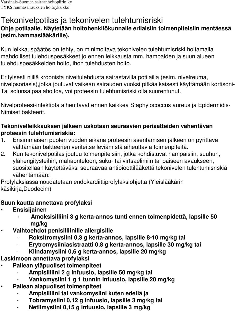 Kun leikkauspäätös on tehty, on minimoitava tekonivelen tulehtumisriski hoitamalla mahdolliset tulehduspesäkkeet jo ennen leikkausta mm.