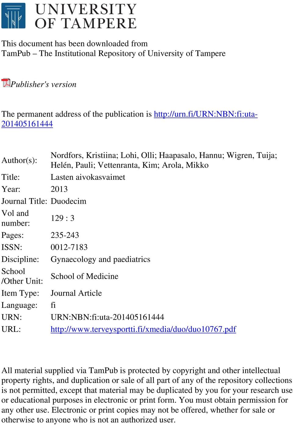 Journal Title: Duodecim Vol and number: 129 : 3 Pages: 235-243 ISSN: 0012-7183 Discipline: Gynaecology and paediatrics School /Other Unit: School of Medicine Item Type: Journal Article Language: fi