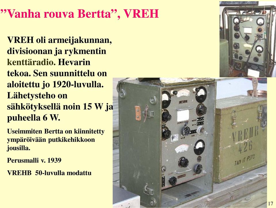 Lähetysteho on sähkötyksellä noin 15 W ja puheella 6 W.