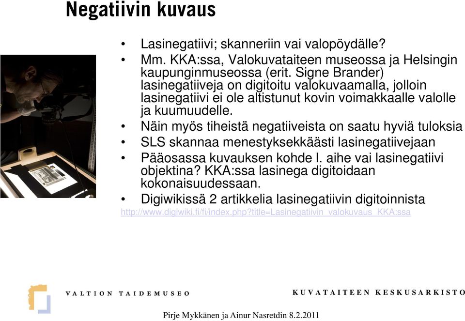 Näin myös tiheistä negatiiveista on saatu hyviä tuloksia SLS skannaa menestyksekkäästi lasinegatiivejaan Pääosassa kuvauksen kohde l.