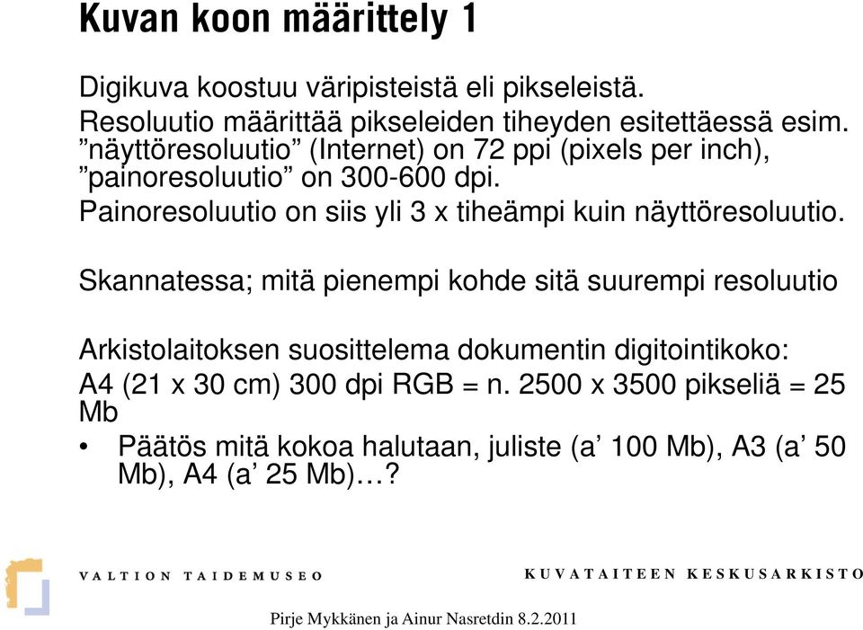 Painoresoluutio on siis yli 3 x tiheämpi kuin näyttöresoluutio.