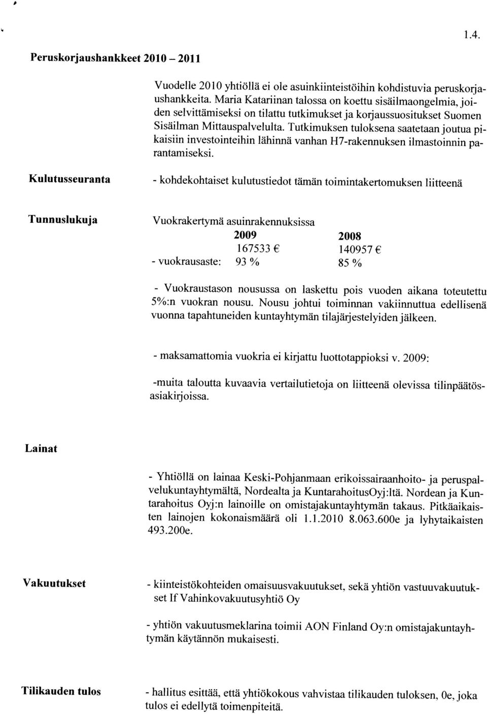 Tutkimuksen tuloksena saatetaan joutua pi kaisiin investointeihin lähinnä vanhan I-17-rakeimuksen ilmastoinnin pa rantamiseksi.