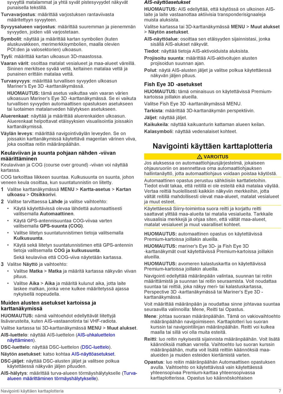 Symbolit: näyttää ja määrittää kartan symbolien (kuten aluskuvakkeen, merimerkkisymbolien, maalla olevien POI:den ja valosektorien) ulkoasun. Tyyli: määrittää kartan ulkoasun 3D-maastossa.