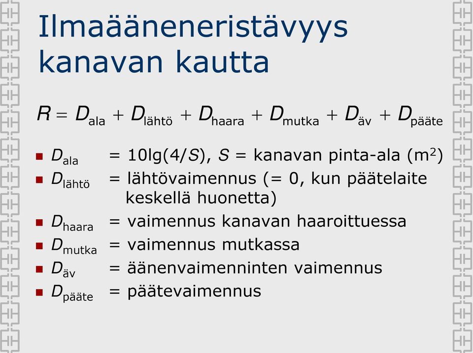 äv D pääte = lähtövaimennus (= 0, kun päätelaite keskellä huonetta) = vaimennus