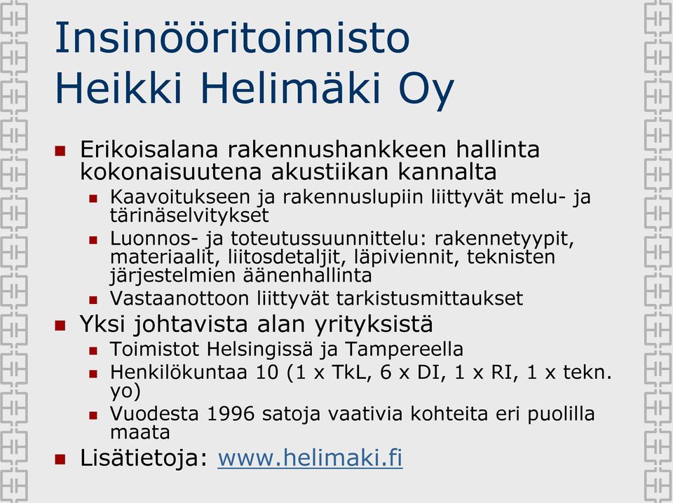 teknisten järjestelmien äänenhallinta Vastaanottoon liittyvät tarkistusmittaukset Yksi johtavista alan yrityksistä Toimistot Helsingissä ja