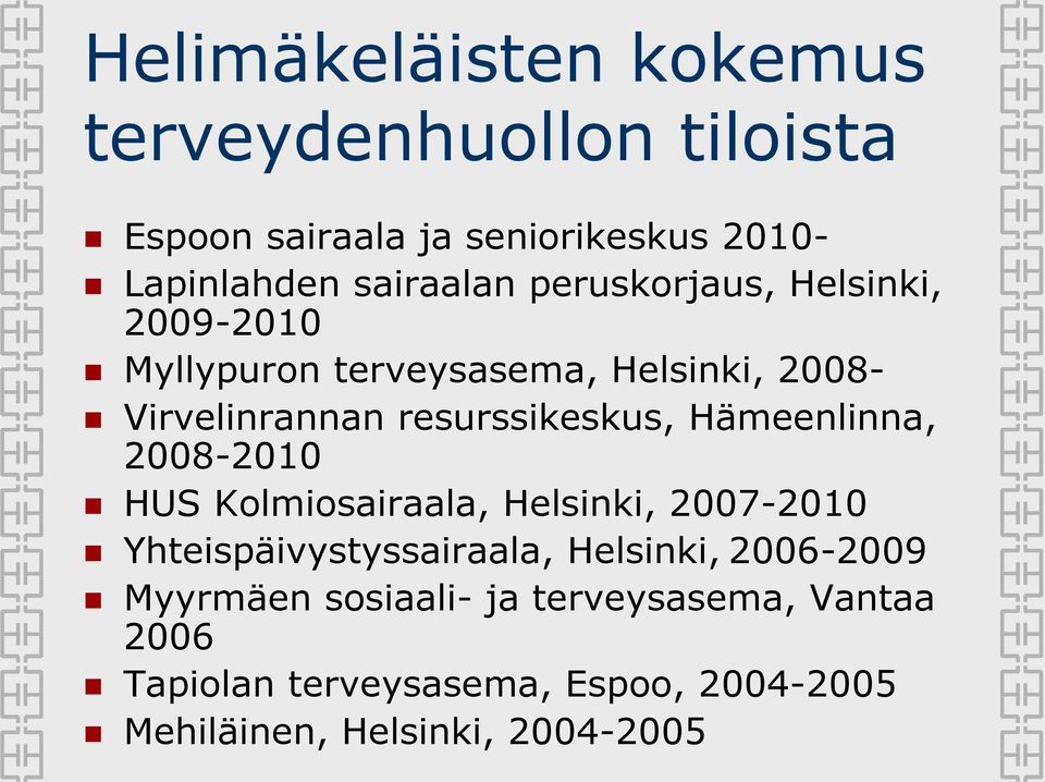 Hämeenlinna, 2008-2010 HUS Kolmiosairaala, Helsinki, 2007-2010 Yhteispäivystyssairaala, Helsinki, 2006-2009