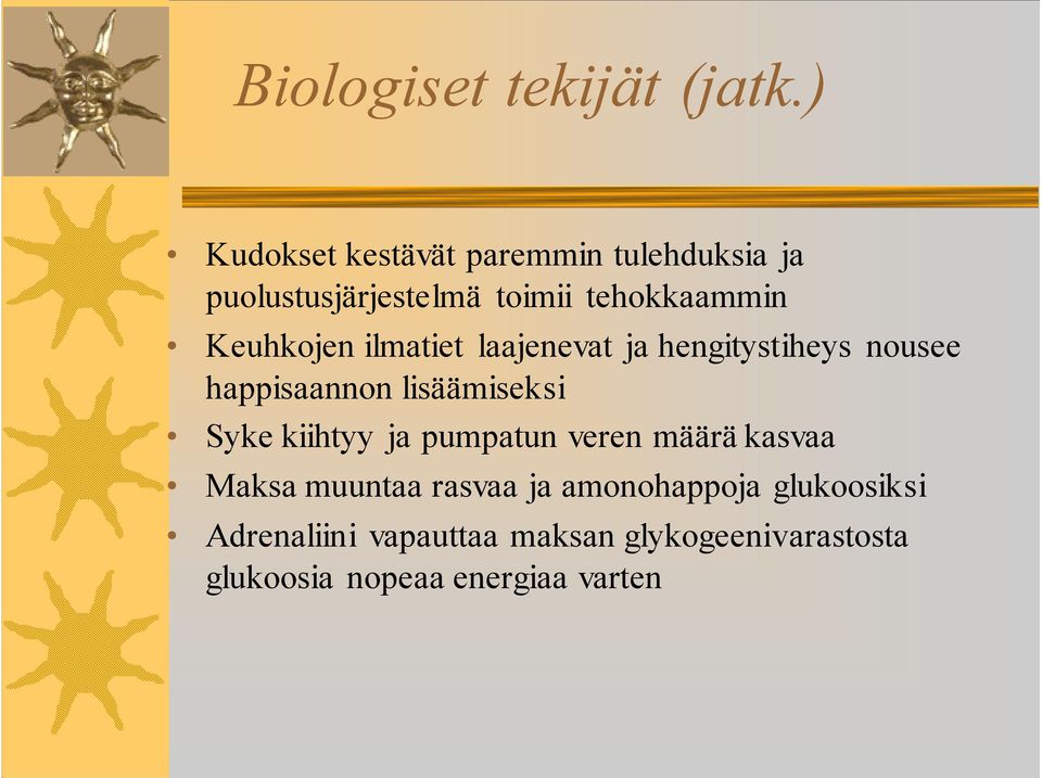Keuhkojen ilmatiet laajenevat ja hengitystiheys nousee happisaannon lisäämiseksi Syke