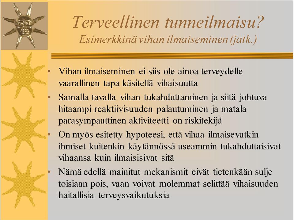 hitaampi reaktiivisuuden palautuminen ja matala parasympaattinen aktiviteetti on riskitekijä On myös esitetty hypoteesi, että vihaa ilmaisevatkin