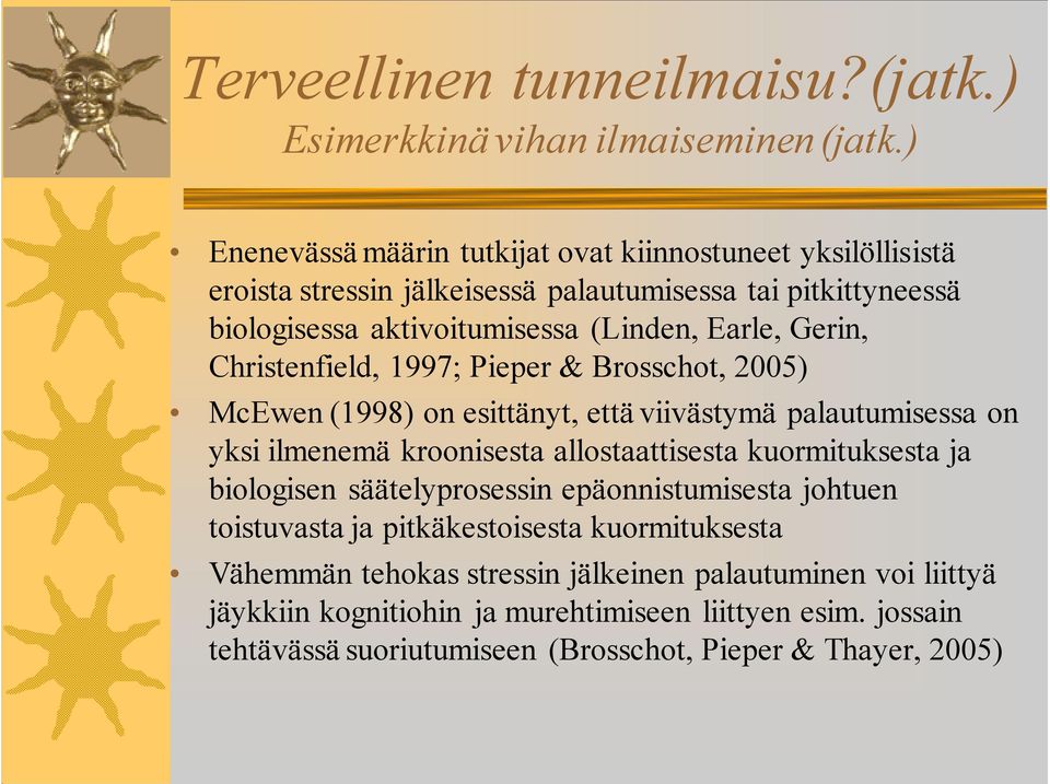 Gerin, Christenfield, 1997; Pieper & Brosschot, 2005) McEwen (1998) on esittänyt, että viivästymä palautumisessa on yksi ilmenemä kroonisesta allostaattisesta kuormituksesta