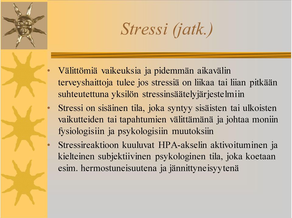 yksilön stressinsäätelyjärjestelmiin Stressi on sisäinen tila, joka syntyy sisäisten tai ulkoisten vaikutteiden tai