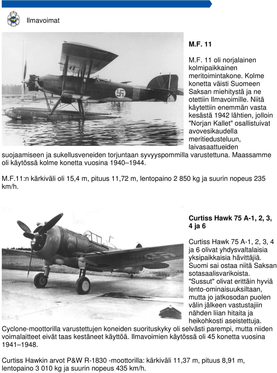 syvyyspommilla varustettuna. Maassamme oli käytössä kolme konetta vuosina 1940 1944. M.F.