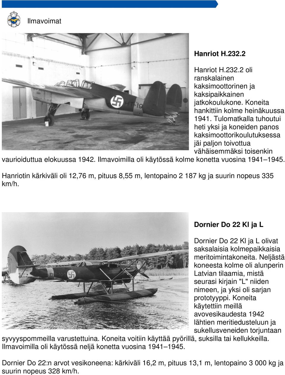 Ilmavoimilla oli käytössä kolme konetta vuosina 1941 1945.