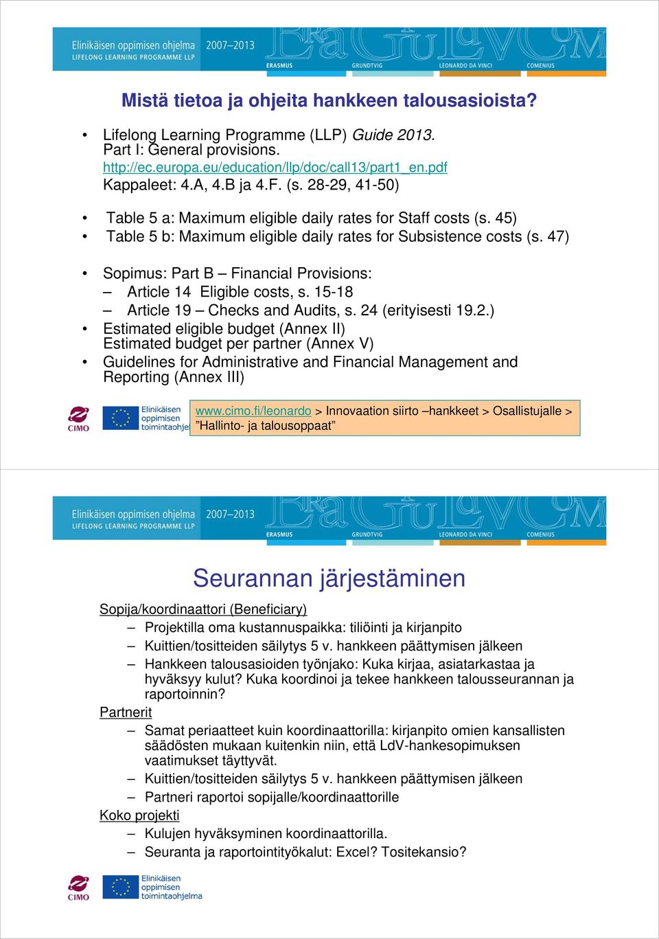 47) Sopimus: Part B Financial Provisions: Article 14 Eligible costs, s. 15-18 Article 19 Checks and Audits, s. 24