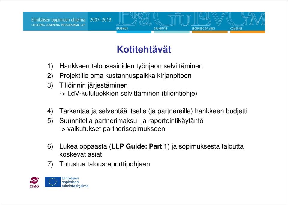 partnereille) hankkeen budjetti 5) Suunnitella partnerimaksu- ja raportointikäytäntö -> vaikutukset