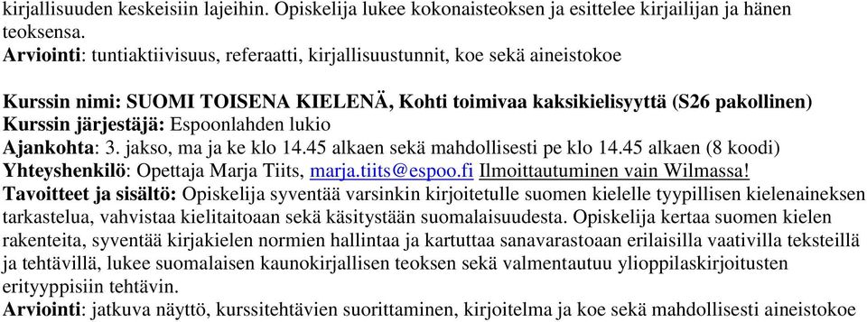 45 alkaen (8 koodi) Tavoitteet ja sisältö: Opiskelija syventää varsinkin kirjoitetulle suomen kielelle tyypillisen kielenaineksen tarkastelua, vahvistaa kielitaitoaan sekä käsitystään