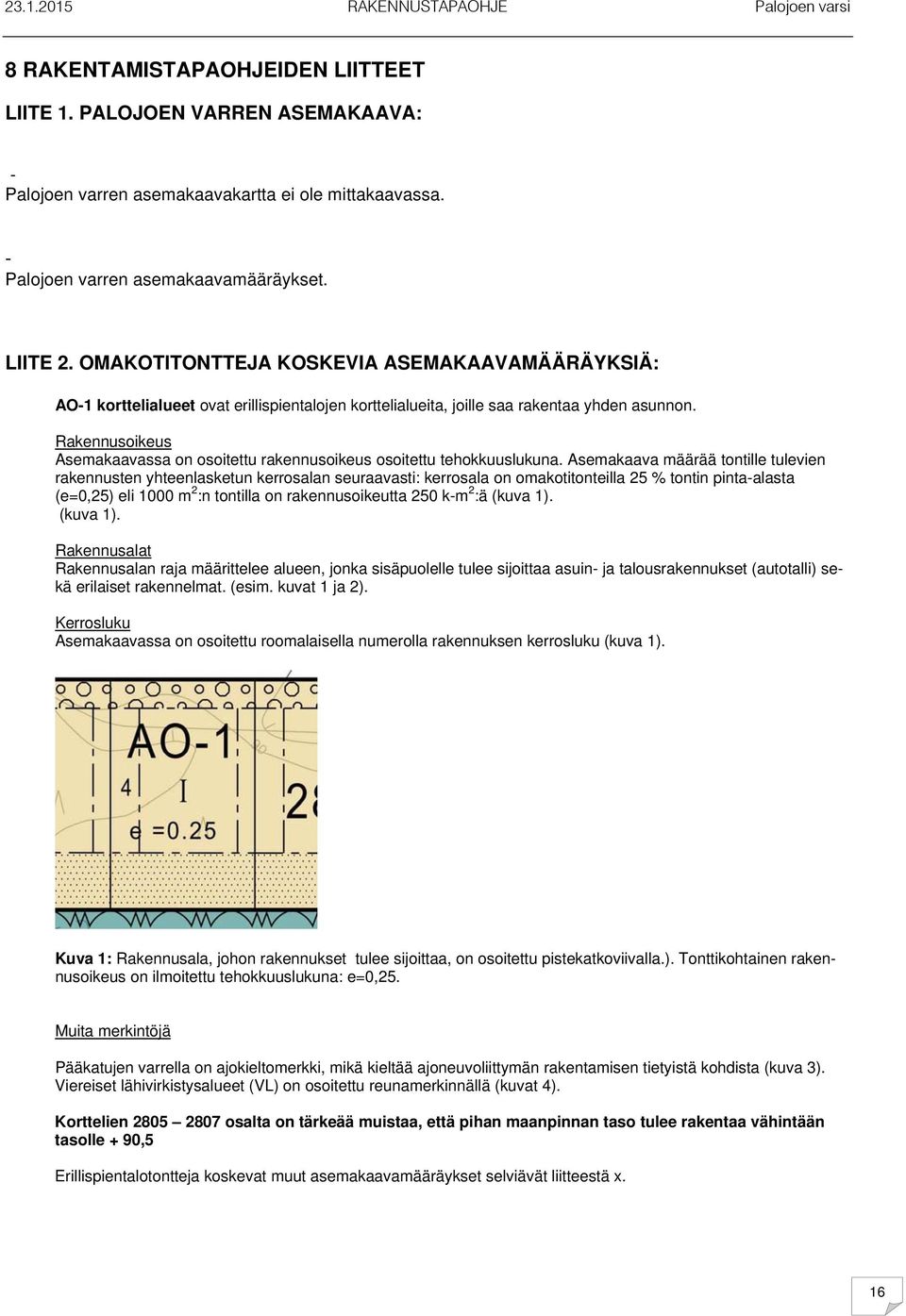 Rakennusoikeus Asemakaavassa on osoitettu rakennusoikeus osoitettu tehokkuuslukuna.