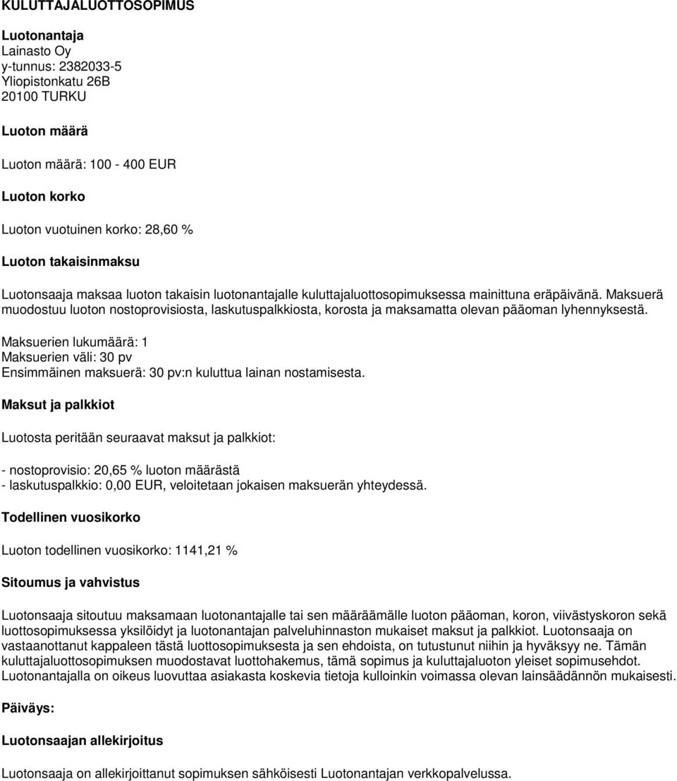 Maksuerä muodostuu luoton nostoprovisiosta, laskutuspalkkiosta, korosta ja maksamatta olevan pääoman lyhennyksestä.