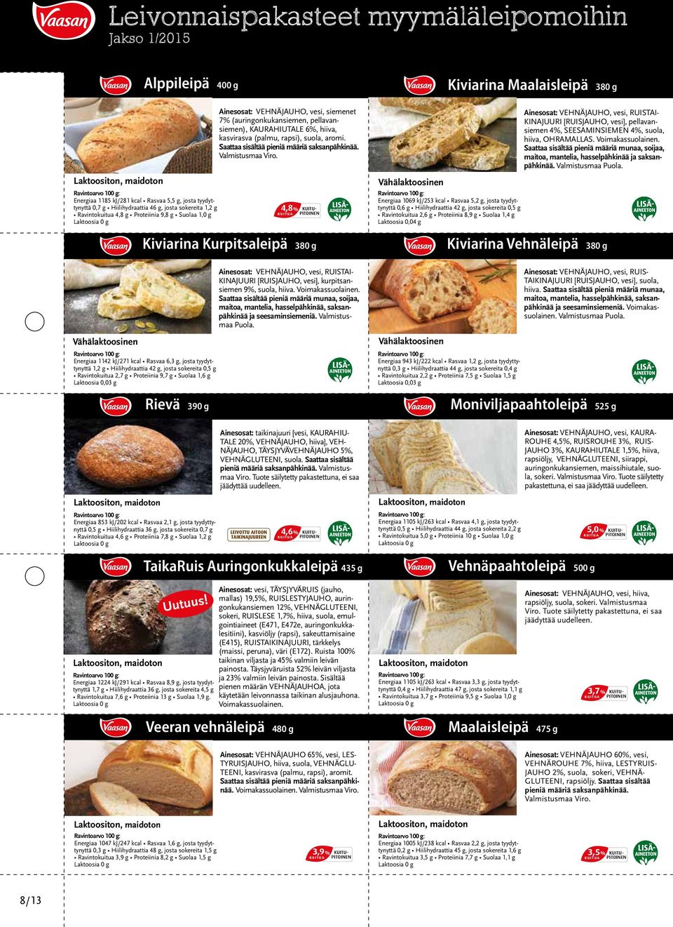 Ravintokuitua 2,7 g Proteiinia 9,7 g Suolaa 1,6 g Laktoosia 0,03 g Rievä 3 Energiaa 853 kj/202 kcal Rasvaa 2,1 g, josta tyydyttynyttä 0,5 g Hiilihydraattia 36 g, josta sokereita 0,7 g Ravintokuitua