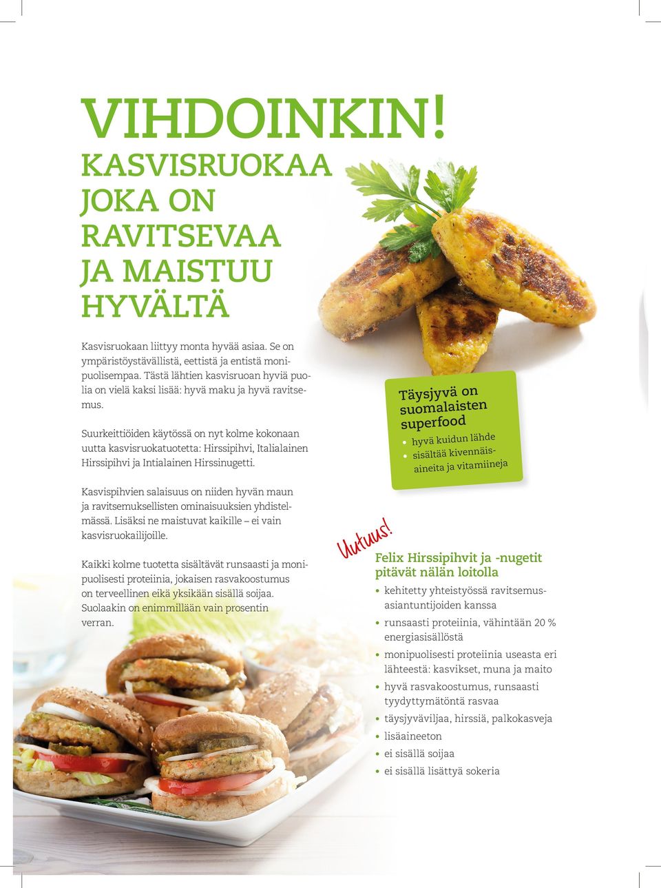 Suurkeittiöiden käytössä on nyt kolme kokonaan uutta kasvisruokatuotetta: Hirssipihvi, Italialainen Hirssipihvi ja Intialainen Hirssinugetti.