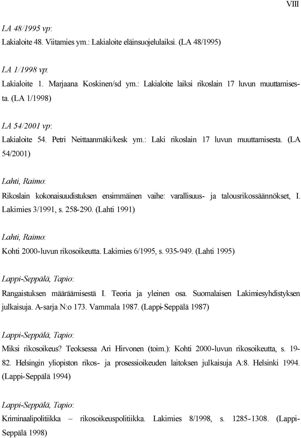 (LA 54/2001) Lahti, Raimo: Rikoslain kokonaisuudistuksen ensimmäinen vaihe: varallisuus- ja talousrikossäännökset, I. Lakimies 3/1991, s. 258-290.