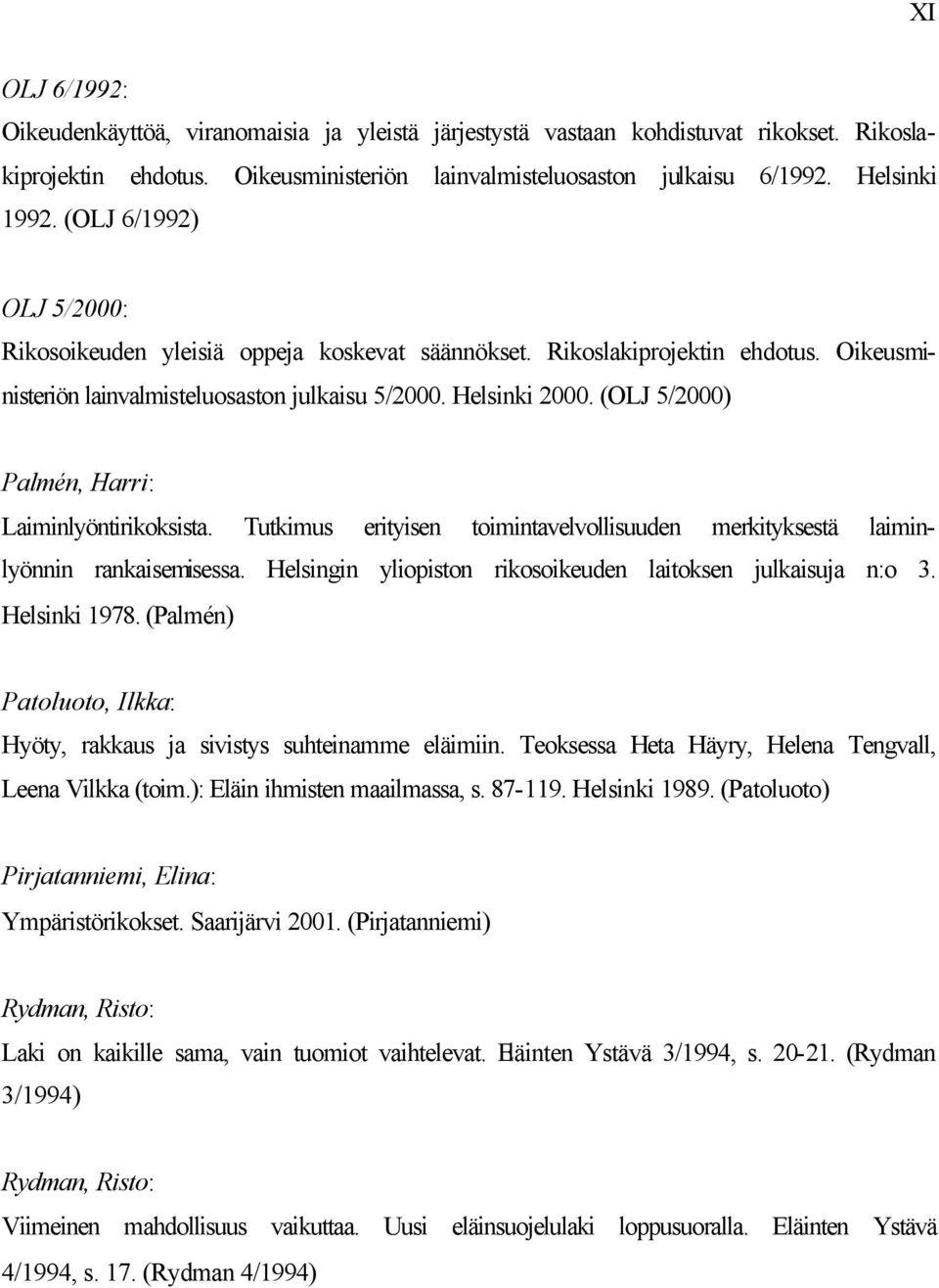 (OLJ 5/2000) Palmén, Harri: Laiminlyöntirikoksista. Tutkimus erityisen toimintavelvollisuuden merkityksestä laiminlyönnin rankaisemisessa.
