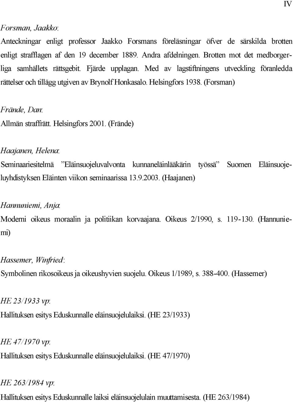 (Forsman) Frände, Dan: Allmän straffrätt. Helsingfors 2001.