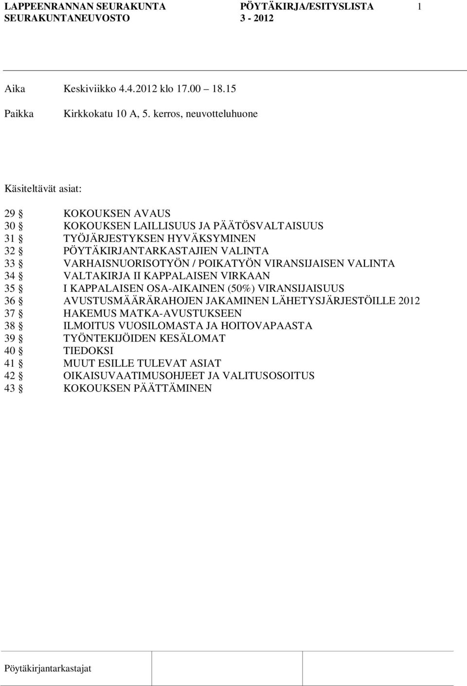 33 VARHAISNUORISOTYÖN / POIKATYÖN VIRANSIJAISEN VALINTA 34 VALTAKIRJA II KAPPALAISEN VIRKAAN 35 I KAPPALAISEN OSA-AIKAINEN (50%) VIRANSIJAISUUS 36 AVUSTUSMÄÄRÄRAHOJEN