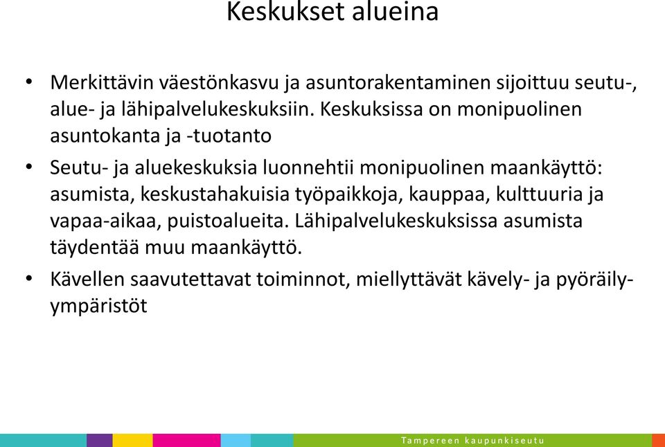 asumista, keskustahakuisia työpaikkoja, kauppaa, kulttuuria ja vapaa-aikaa, puistoalueita.