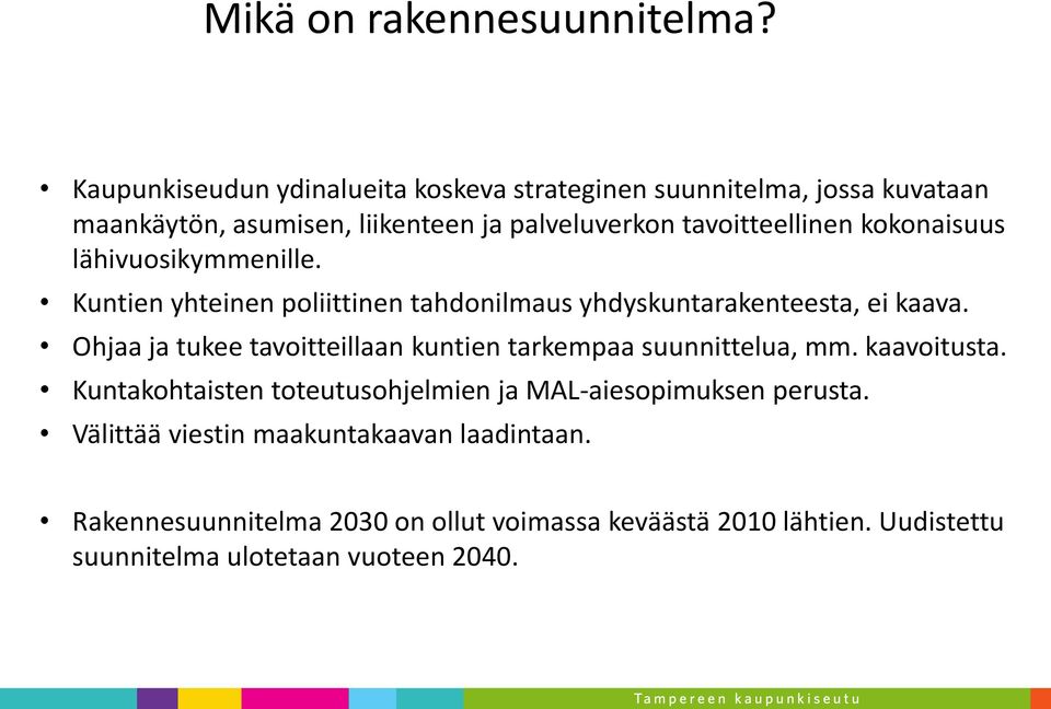 kokonaisuus lähivuosikymmenille. Kuntien yhteinen poliittinen tahdonilmaus yhdyskuntarakenteesta, ei kaava.