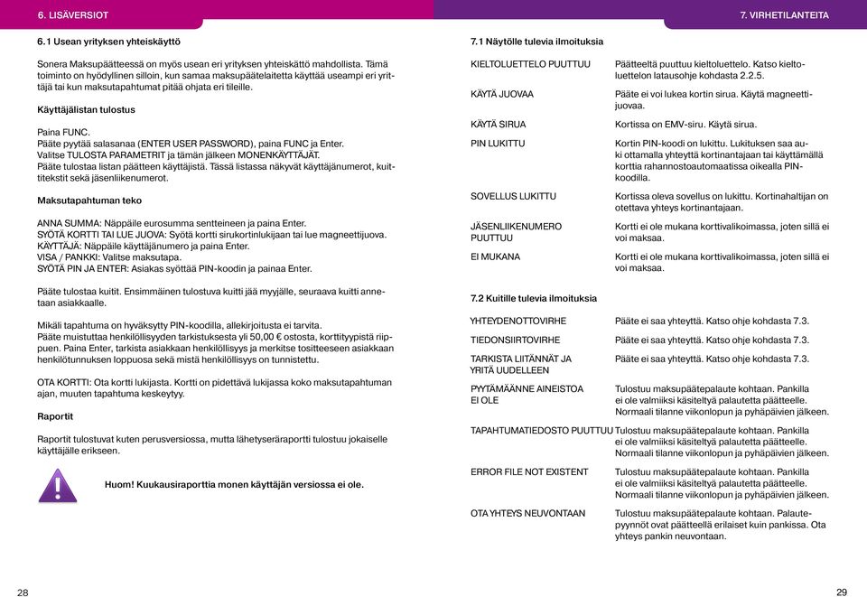 Pääte pyytää salasanaa (ENTER USER PASSWORD), paina FUNC ja Enter. Valitse TULOSTA PARAMETRIT ja tämän jälkeen MONENKÄYTTÄJÄT. Pääte tulostaa listan päätteen käyttäjistä.