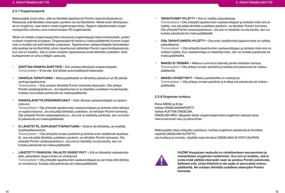 Paperin säästämiseksi ongelmaraporttiin tulostuu aina maksimissaan 20 ongelmaerää. Tähän on listattu ongelmaraporttiin tulostuvat ongelmatyypit sekä toimenpiteet, joiden mukaan ongelmat korjataan.