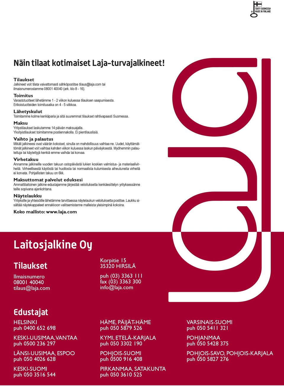 Lähetyskulut Toimitamme kolme kenkäparia ja sitä suuremmat tilaukset rahtivapaasti Suomessa. Maksu Yritystilaukset laskutamme 14 päivän maksuajalla. Yksityistilaukset toimitamme postiennakolla.