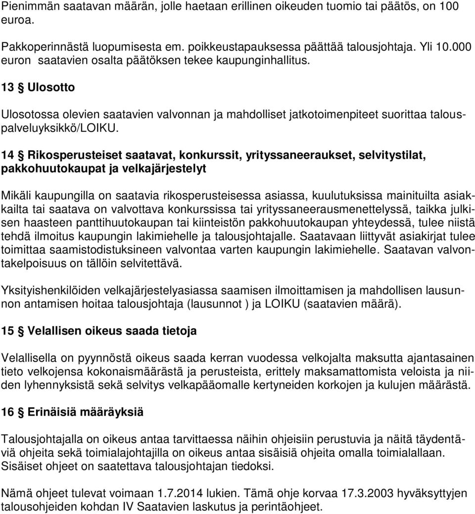 14 Rikosperusteiset saatavat, konkurssit, yrityssaneeraukset, selvitystilat, pakkohuutokaupat ja velkajärjestelyt Mikäli kaupungilla on saatavia rikosperusteisessa asiassa, kuulutuksissa mainituilta