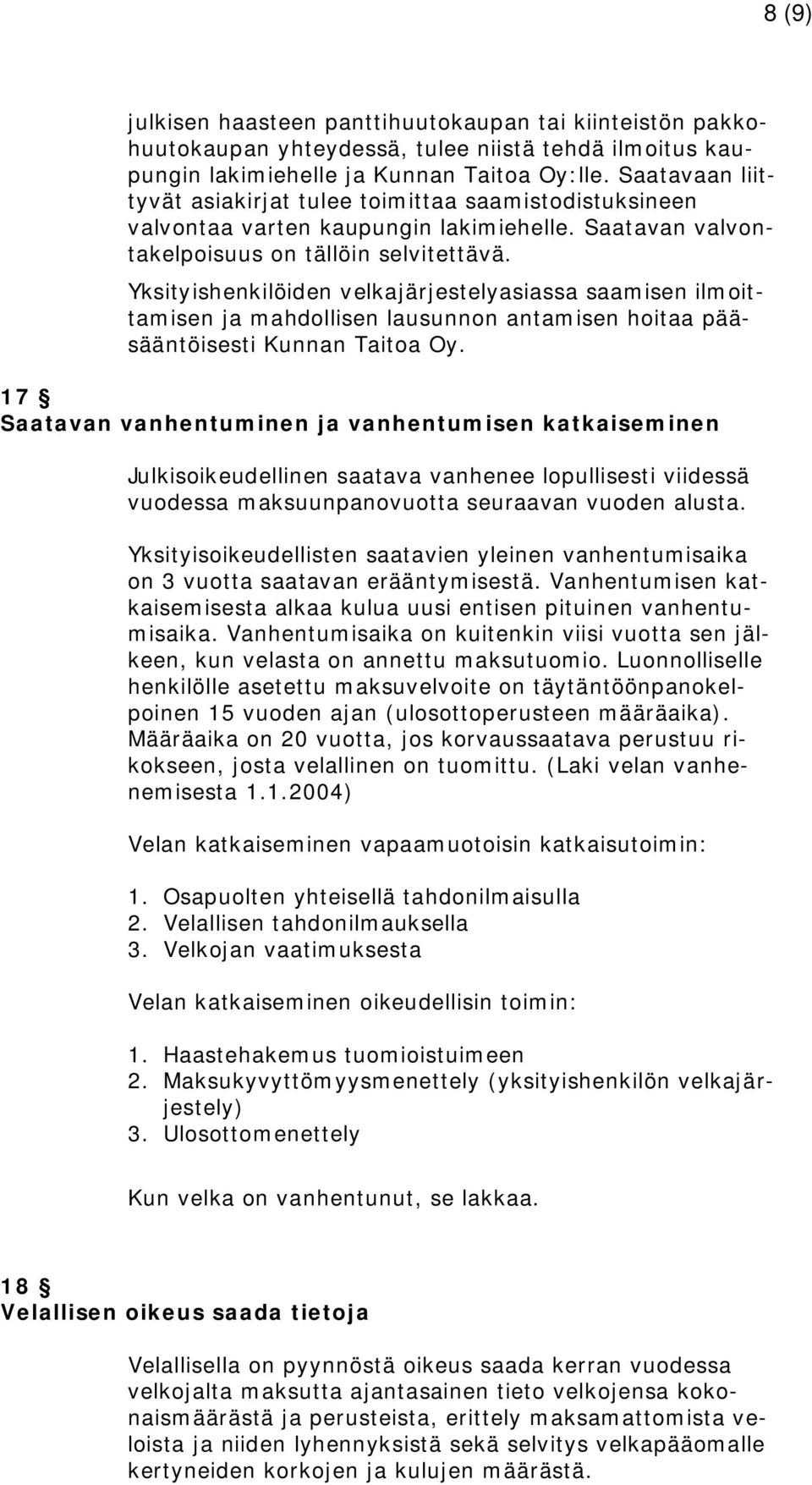 Yksityishenkilöiden velkajärjestelyasiassa saamisen ilmoittamisen ja mahdollisen lausunnon antamisen hoitaa pääsääntöisesti Kunnan Taitoa Oy.