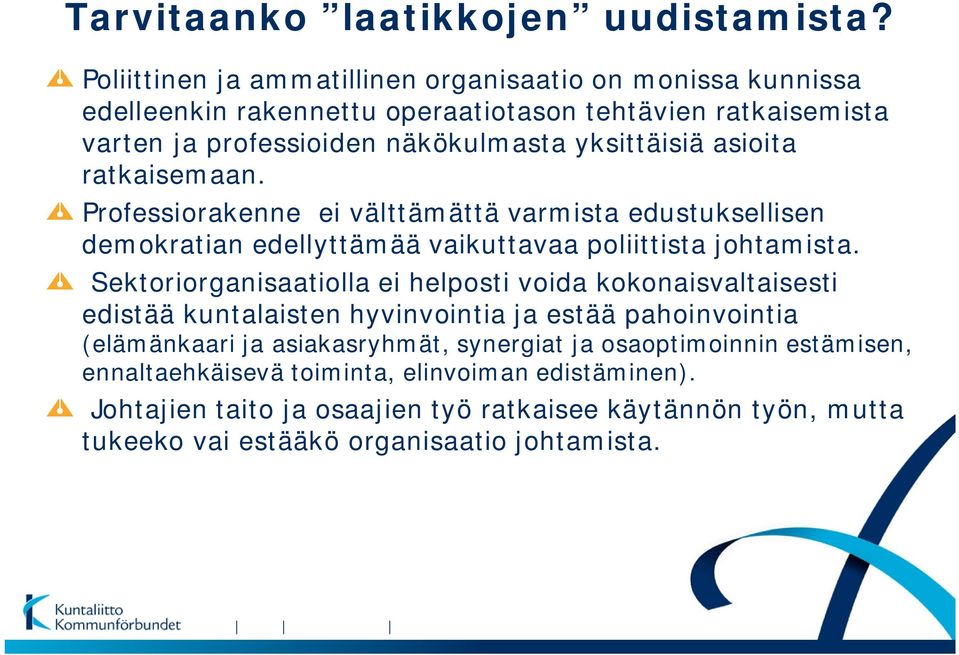 asioita ratkaisemaan. Professiorakenne ei välttämättä varmista edustuksellisen demokratian edellyttämää vaikuttavaa poliittista johtamista.