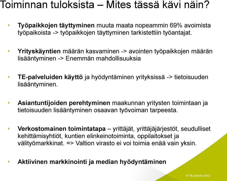 lisääntyminen. Asiantuntijoiden perehtyminen maakunnan yritysten toimintaan ja tietoisuuden lisääntyminen osaavan työvoiman tarpeesta.