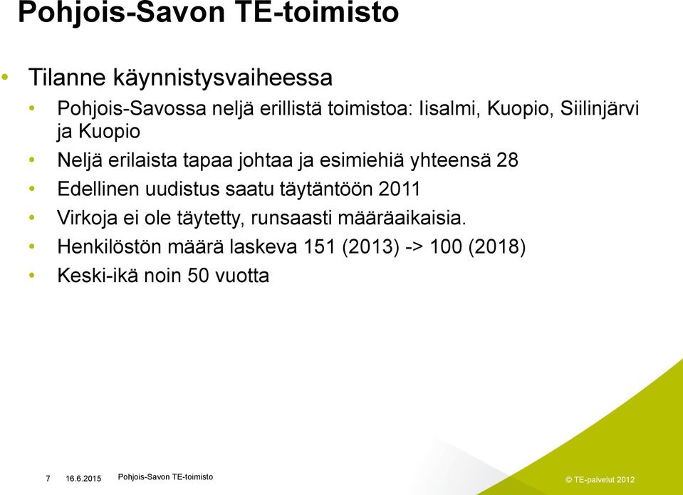 Edellinen uudistus saatu täytäntöön 2011 Virkoja ei ole täytetty, runsaasti määräaikaisia.