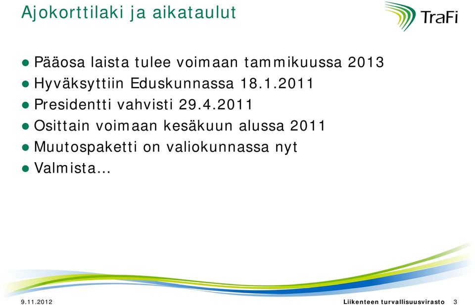 4.2011 Osittain voimaan kesäkuun alussa 2011 Muutospaketti on