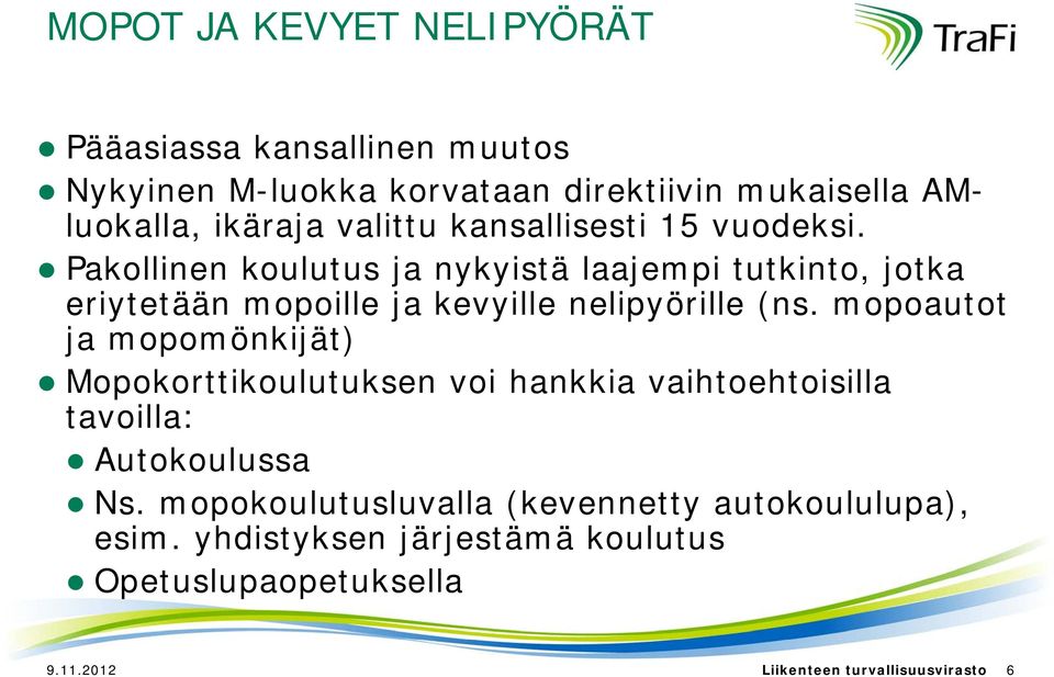 Pakollinen koulutus ja nykyistä laajempi tutkinto, jotka eriytetään mopoille ja kevyille nelipyörille (ns.