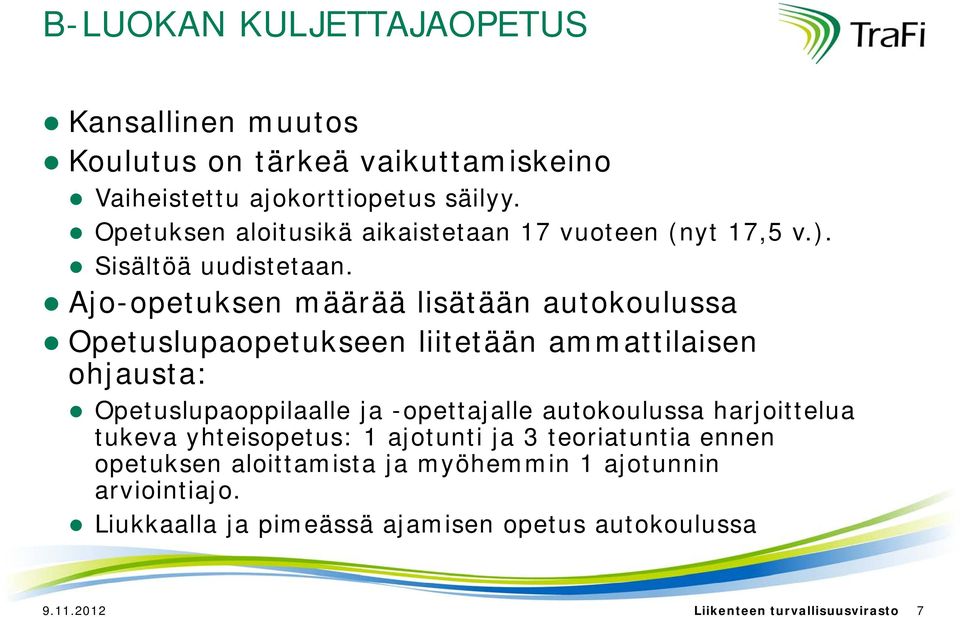 Ajo-opetuksen määrää lisätään autokoulussa Opetuslupaopetukseen liitetään ammattilaisen ohjausta: Opetuslupaoppilaalle ja -opettajalle